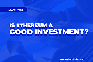 Is Ethereum a Good Investment? Everything You Need to Know About ETH