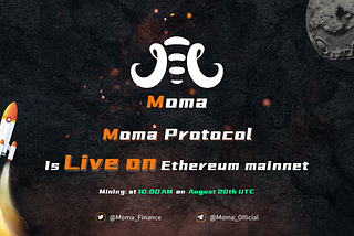 Moma Protocol Is now Live on Ethereum mainnet, Mining from 10:00 AM UTC on August 20th.