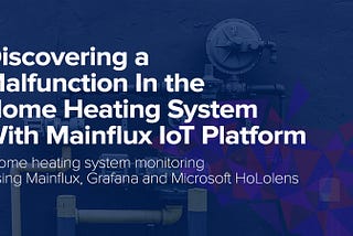 Discovering a Malfunction In the Home Heating System With Mainflux IoT Platform