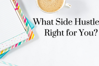 What Side Hustle is Right for You?