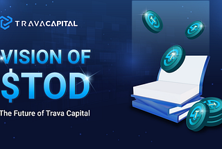 This article introduces Trava Finance’s vision for TOD tokens, as well as our plans for Trava Capital in the bull trend of the market.