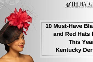 10 Must-Have Black and Red Hats for This Year’s Kentucky Derby