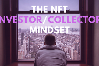 The NFT Investor/Collector Mindset