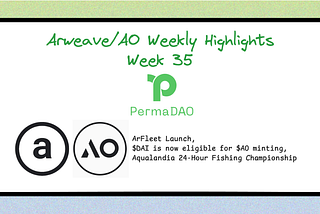 Arweave/AO Weekly Highlights Week 35 | ArFleet Launch, $DAI is now Eligible for $AO Minting…