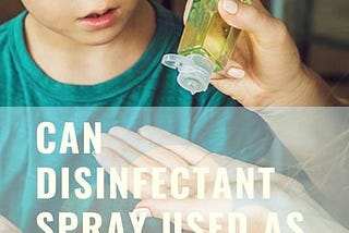 Can Disinfectant Spray Used As Sanitizer Before Eating?
