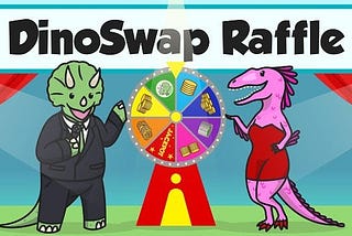 Introducing the DinoSwap Raffle!