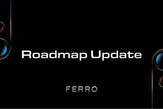 Ferro Roadmap Update