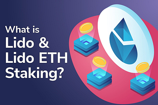 How Lido Makes Staking Ethereum (ETH) Easy and Accessible for Everyone