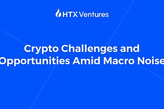 Crypto Challenges and Opportunities Amid Macro Noise