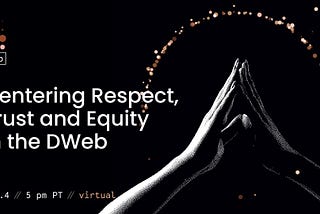 DWeb Meetup Nov 2021 — Centering Respect, Trust and Equity in the DWeb