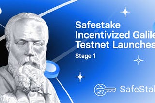 Safestake Incentivized Galileo Testnet Launches (Stage 1)