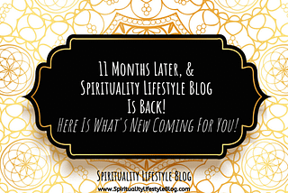 12 Months Later, And Spirituality Lifestyle Blog Is Back!