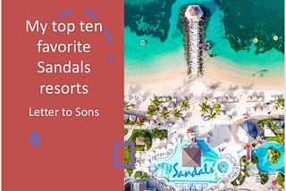 My top ten favorite Sandals all-inclusive resorts — Letter to Sons