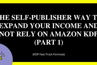 The self-publisher way to expand your income and not rely on Amazon KDP