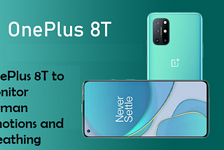 OnePlus 8T to Monitor Human Emotions and Breathing