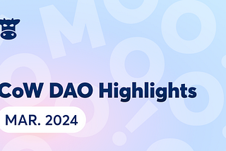 CoW DAO March 2024 Highlights