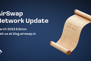 AirSwap Network Update — March 2023