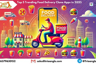 Top 5 Trending Food Delivery Clone Apps in 2025