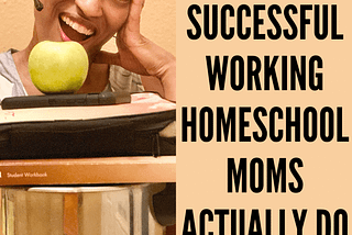 10 Things Successful Working Homeschool Moms Actually Do