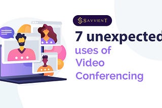 7 Unexpected Uses Of Video Conferencing