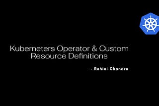 Kubernetes Operators and Custom Resource Definition