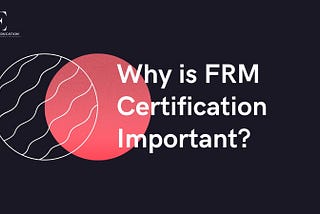 Why is FRM Certification Important?