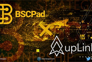 Strategic Partnership Announcement: BSCPad x upLink