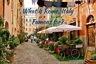 What is Rome Famous for? The Eternal City- Lifetime Traveller