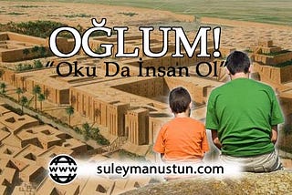 Oğlum, oku da insan ol!