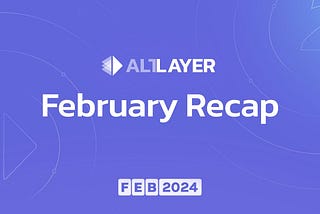 AltLayer: February 2024 Recap