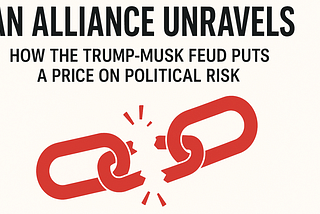 An Alliance Unravels: How the Trump-Musk Feud Puts a Price on Political Risk