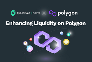 KyberSwap Launches New Wave of Concentrated Liquidity Yield Farms on Polygon