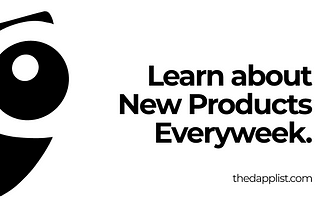 Learn About New Product Every Week with The Dapp List (TDL)