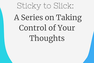 From Sticky to Slick: How to Challenge Your Negative Thoughts — Erica Rozmid, PhD