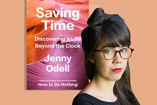 Top Quotes: “Saving Time: Discovering a Life Beyond Productivity Culture” — Jenny Odell