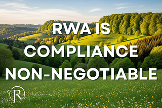 Not All RWAs Are Created Equal: Why a “Regulated First” Approach is Non-Negotiable