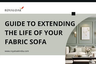 Guide to Extending the Life of Your Fabric Sofa