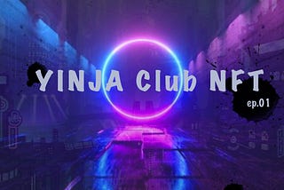 YINJA Club NFT Ep.01-Introduction