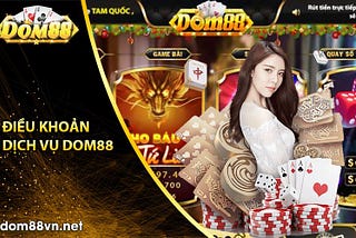 Điều Khoản Dịch Vụ Dom88✅