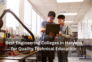 Best Engineering Colleges in Haryana for Quality Technical Education