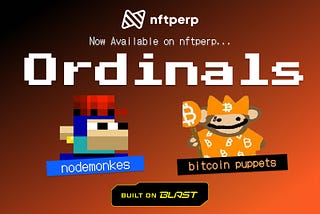 nftperp Launches Ordinals Trading — Start Trading Bitcoin Puppets & NodeMonkes Today!