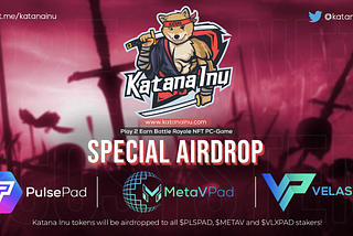 Katana Inu Airdrop for Staked Tiers of MetaVPad, VelasPad and PulsePad!