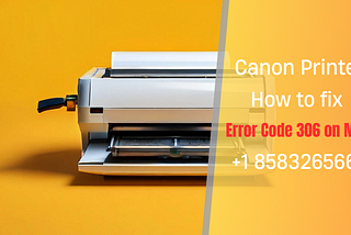Canon Printer Error 306 on Mac (Fixed) — (+1 8583265662 )