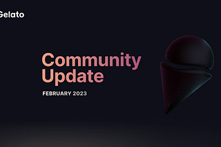 Gelato Community Update — Feb 2023