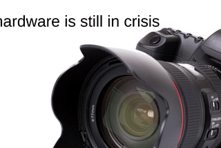 Camera hardware is still in crisis