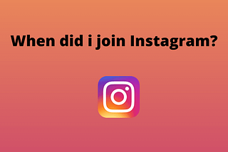 Are you wondering how to find out when you created an Instagram account?