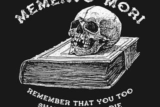 Memento Mori (Keep Death Before Your Eyes)