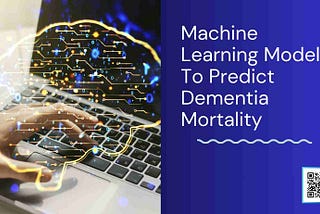 Machine Learning Model To Predict Dementia Mortality