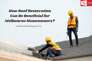 How Roof Restoration Can Be Beneficial for Melbourne Homeowners?