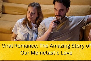 Viral Romance: The Amazing Story of Our Memetastic Love #relationship